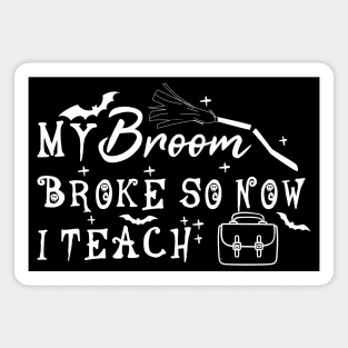 My Broom Broke So Now I Teach Magnet